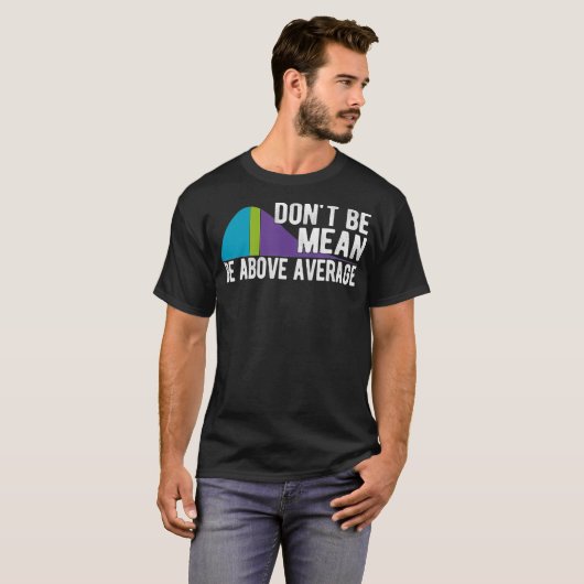Dont Be Mean Be Above Average Statistics Chart Mat Tシャツ (正面フル)