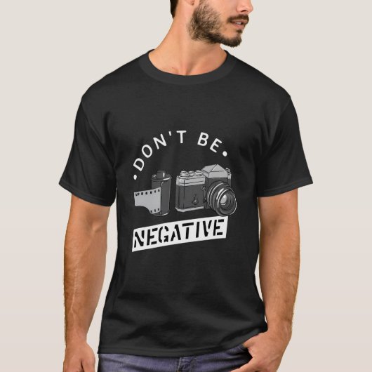 Don'T Be Negative Film Roll Photographer Camera Tシャツ (正面)