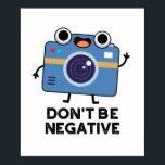 Don't Be Negative Funny Camera Pun  ポスター<br><div class="desc">Don't Be Negative Funny Camera Pun features a cute camera reminding you not to be negative. Perfect pun gift for family and friends who love cute camera puns.</div>