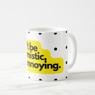 Don't be optimistic, funny saying mug コーヒーマグカップ
