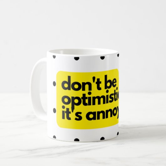Don't be optimistic, funny saying mug コーヒーマグカップ (正面左)