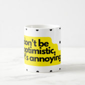 Don't be optimistic, funny saying mug コーヒーマグカップ (中央)