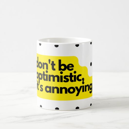 Don't be optimistic, funny saying mug コーヒーマグカップ (中央)