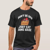 Dont Be Sad Just Eat A Cake Snack Baking Cake Tシャツ (正面)