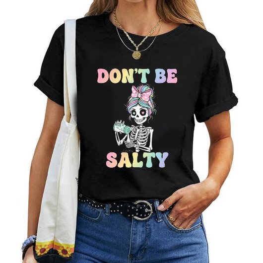 "Don't Be Salty" Sarcastic Skeleton T-Shirt Tシャツ
