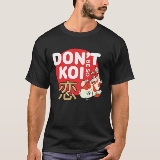 Don't Be So Koi Japanese Carp Fish Nishikigoi Amur Tシャツ (正面)