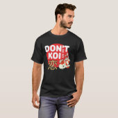 Don't Be So Koi Japanese Carp Fish Nishikigoi Amur Tシャツ (正面フル)