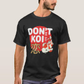 Don't Be So Koi Japanese Carp Fish Nishikigoi Amur Tシャツ (正面)