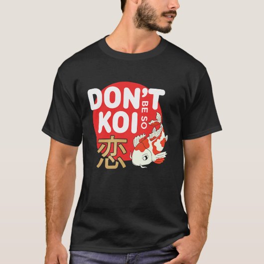 Don't Be So Koi Japanese Carp Fish Nishikigoi Amur Tシャツ (正面)