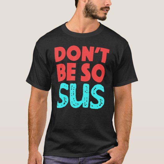 Dont Be So SusゲームZockenミームゲーマー Tシャツ (正面)
