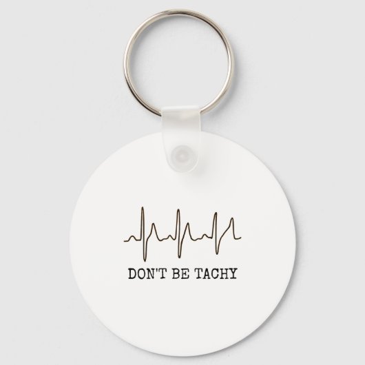 Don't Be Tachy . Funny Ekg Shirt  キーホルダー (正面)