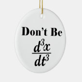 Dont Be Third Derivative Jerk Math Student先生 セラミックオーナメント (右)