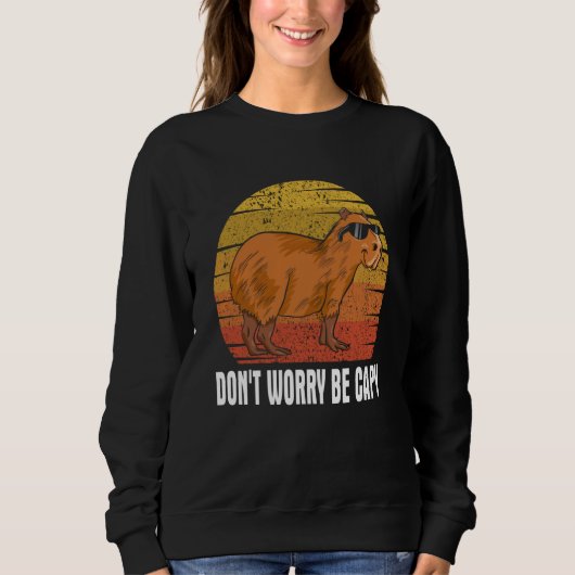 Don't Be Worry Be Capy   Capybara Rodents Animals スウェットシャツ (正面)