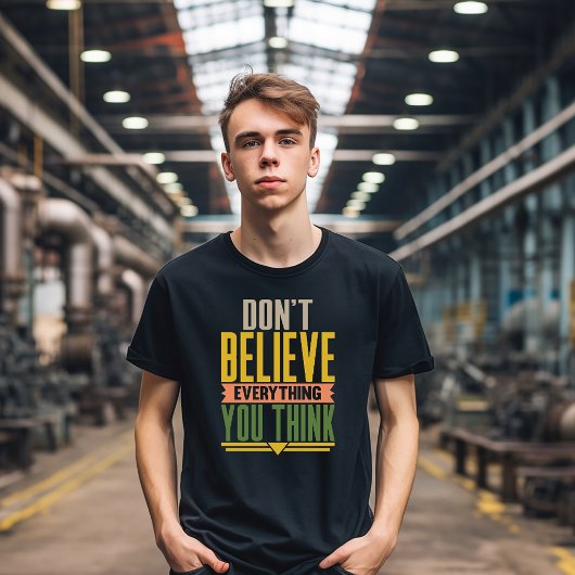 Don't Believe Everything You Think Tシャツ