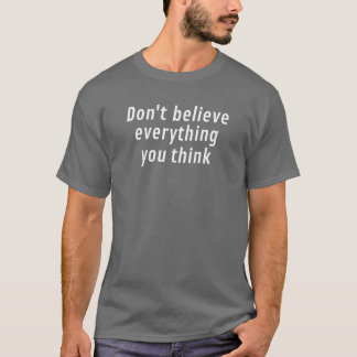 Don't believe everything you think tシャツ