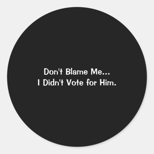 Dont Blame Me I Didnt Vote For Him  ラウンドシール (正面)