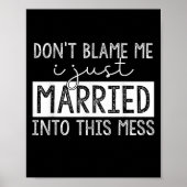 Don't Blame Me I Just Married Into This Mess Funny ポスター (正面)