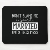 Don't Blame Me I Just Married Into This Mess Funny マウスパッド (正面)