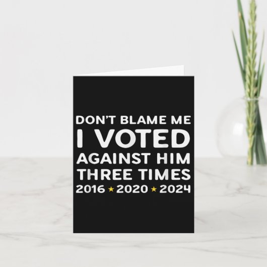 Don't Blame Me I Voted Against Him Funny Litical S カード (正面)