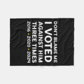 Don't Blame Me I Voted Against Him Funny Litical S フリースブランケット (正面(横))