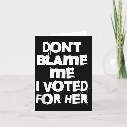 Don't Blame Me I Voted For Her Funny カード (正面)