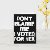 Don't Blame Me I Voted For Her Funny カード (黄色い花)