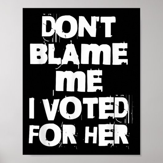 Don't Blame Me I Voted For Her Funny ポスター (正面)