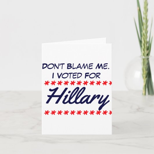 Dont Blame Me I Voted For Hillary  カード (正面)