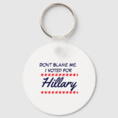 Dont Blame Me I Voted For Hillary  キーホルダー (正面)