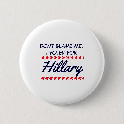 Dont Blame Me I Voted For Hillary 缶バッジ (正面)
