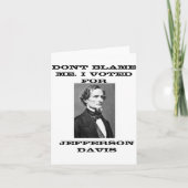 Dont Blame Me I Voted For Jefferson Davis  カード (正面)