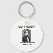 Dont Blame Me I Voted For Jefferson Davis  キーホルダー (正面)