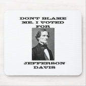 Dont Blame Me I Voted For Jefferson Davis  マウスパッド (正面)