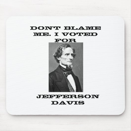 Dont Blame Me I Voted For Jefferson Davis  マウスパッド (正面)