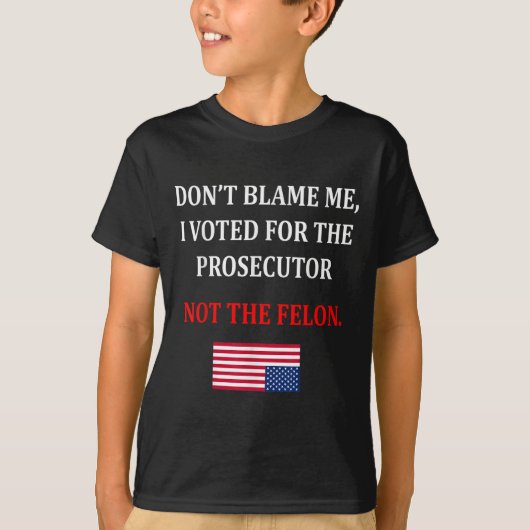 Don't Blame Me I Voted For Prosecutor Usa Flag Fun Tシャツ (正面)