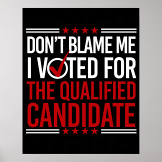 Don't Blame Me I Voted For The Qualified Candidate ポスター