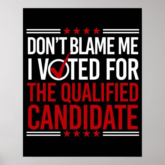 Don't Blame Me I Voted For The Qualified Candidate ポスター (正面)