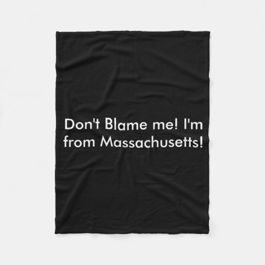 Dont Blame Me Im From Machusetts  フリースブランケット (正面)