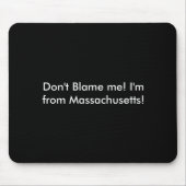 Dont Blame Me Im From Machusetts  マウスパッド (正面)