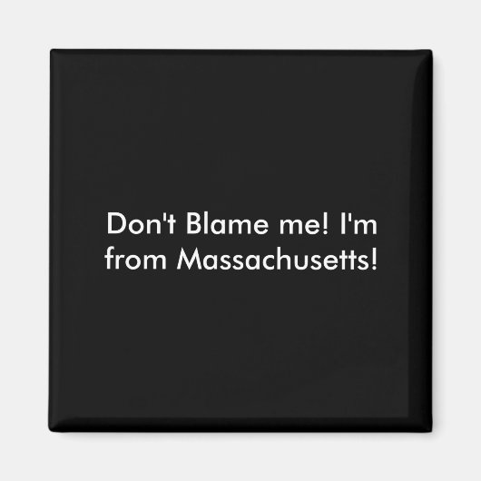 Dont Blame Me Im From Machusetts  マグネット (正面)