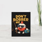 Don't Bobber Me Funny Fishing Bobber Quote  カード (正面)