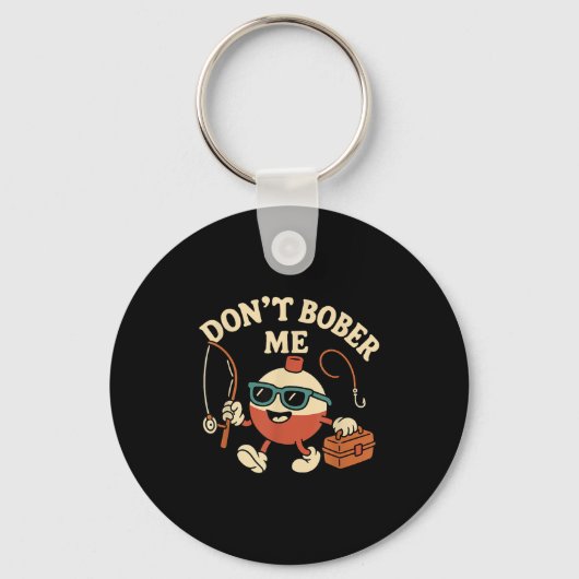 Don't Bobber Me Funny Fishing Bobber Quote キーホルダー (正面)