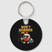 Don't Bobber Me Funny Fishing Bobber Quote  キーホルダー (正面)