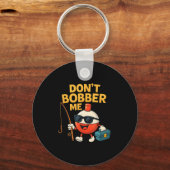 Don't Bobber Me Funny Fishing Bobber Quote キーホルダー (正面)