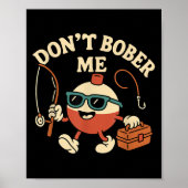 Don't Bobber Me Funny Fishing Bobber Quote ポスター (正面)