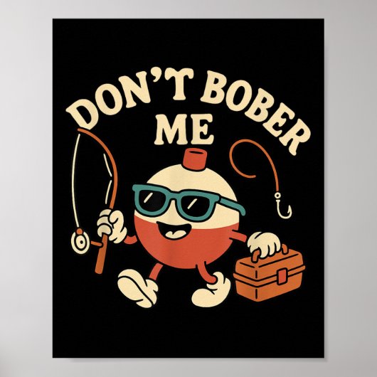 Don't Bobber Me Funny Fishing Bobber Quote ポスター (正面)