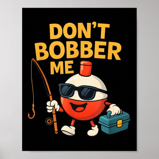 Don't Bobber Me Funny Fishing Bobber Quote  ポスター (正面)