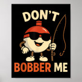 Don't Bobber Me Funny Fishing Bobber Quote  ポスター (正面)