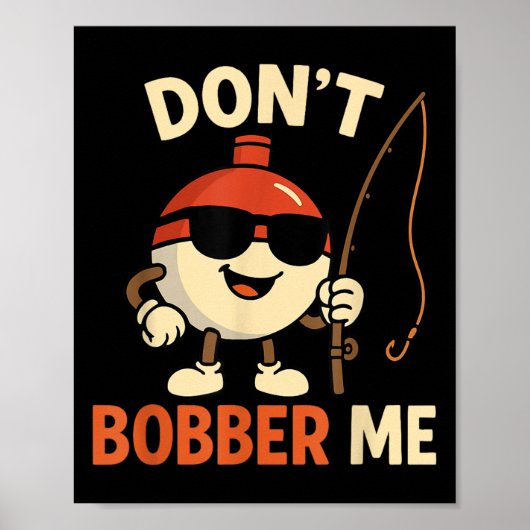 Don't Bobber Me Funny Fishing Bobber Quote  ポスター (正面)