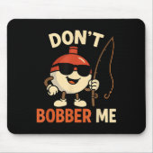 Don't Bobber Me Funny Fishing Bobber Quote マウスパッド (正面)